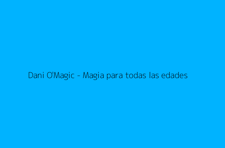 Dani O'Magic - Magia para todas las edades